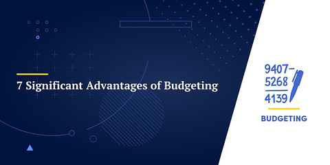 7 Significant Advantages of Budgeting