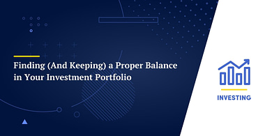 Finding (And Keeping) a Proper Balance in Your Investment Portfolio