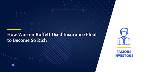How Warren Buffett Used Insurance Float to Become So Rich