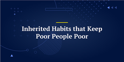 Inherited Habits that Keep Poor People Poor