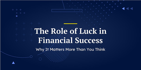 The Role of Luck in Financial Success