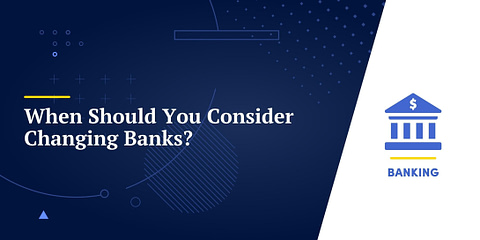 When Should You Consider Changing Banks?