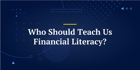 Who Should Teach Us Financial Literacy?